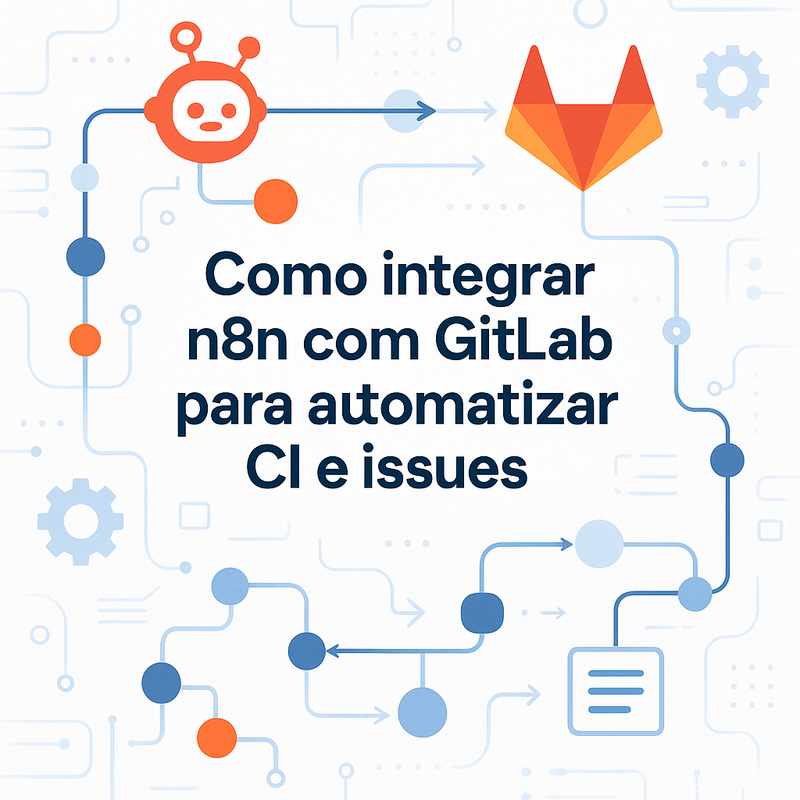 Como integrar n8n com GitLab para automatizar CI e issues