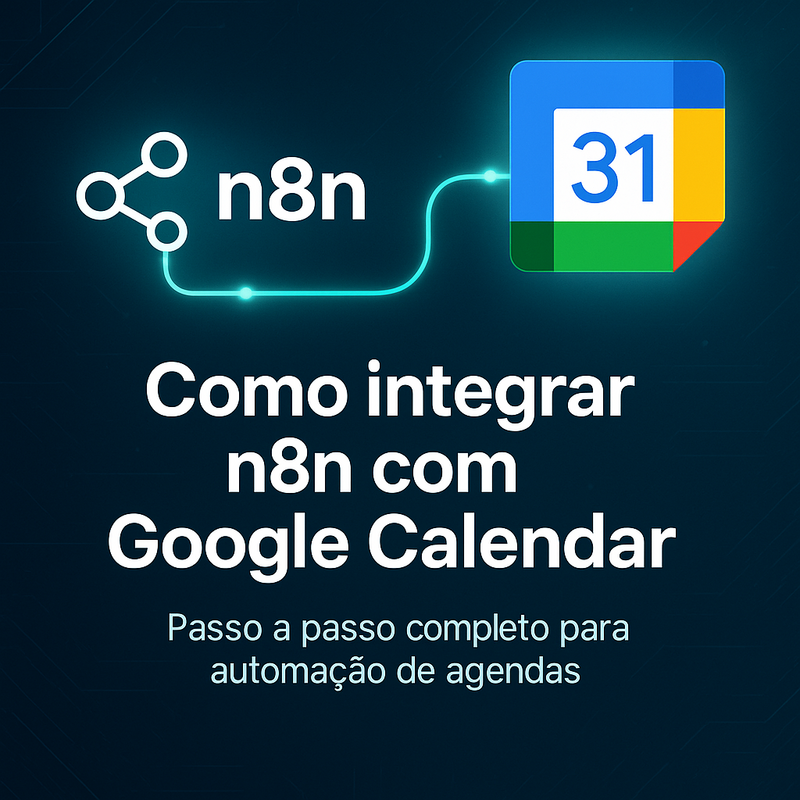 Como integrar n8n com Google Calendar: passo a passo completo