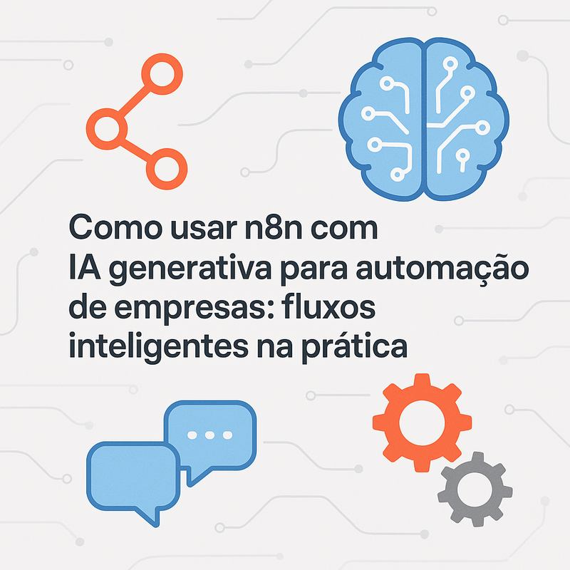 Como usar n8n com IA generativa para automação de empresas: fluxos inteligentes na prática