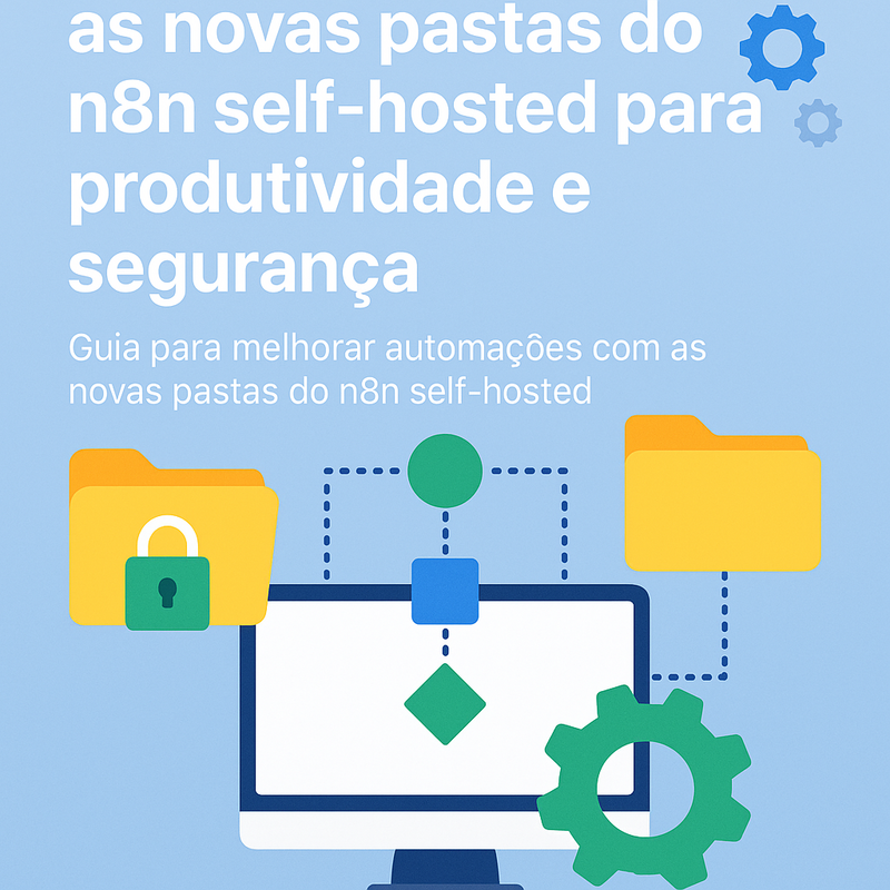 Como usar as novas pastas do n8n self-hosted para produtividade e segurança