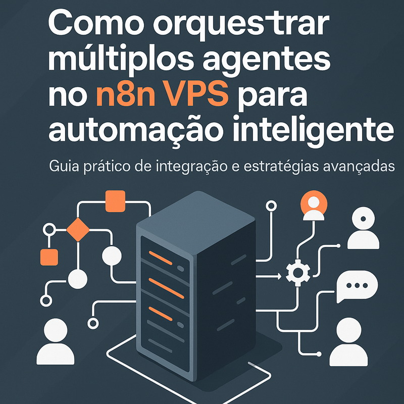 Como orquestrar múltiplos agentes no n8n VPS para automação inteligente