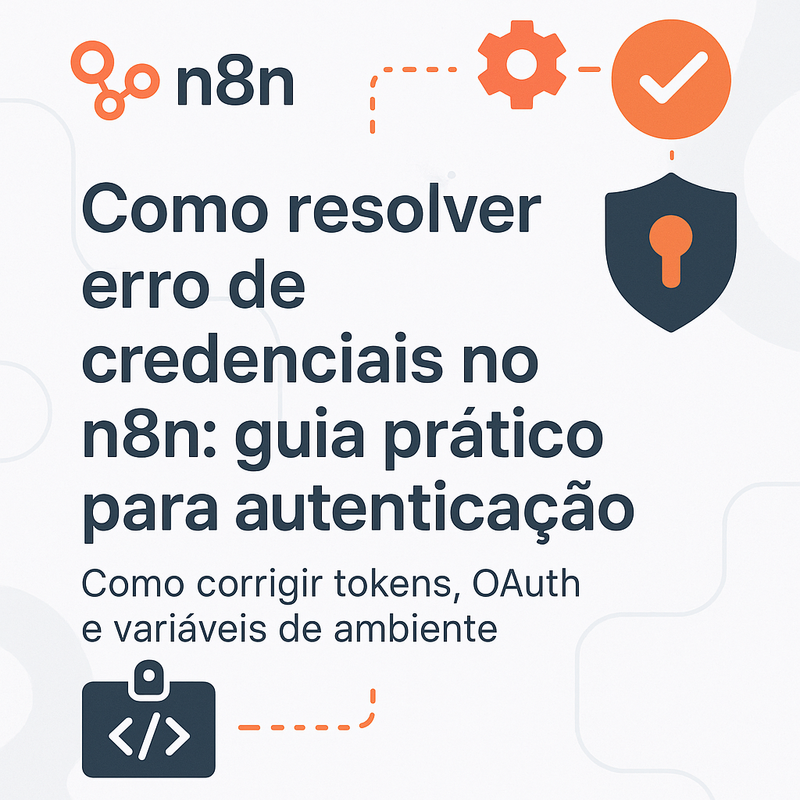 Como resolver erro de credenciais no n8n: guia prático para autenticação