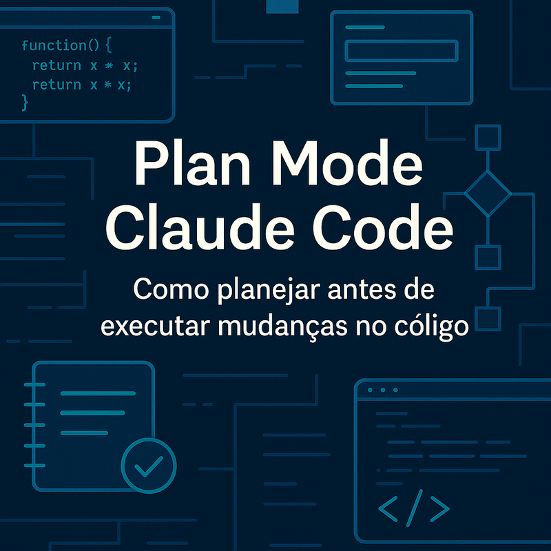 Plan Mode Claude Code: como planejar antes de executar mudanças no código
